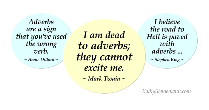 I am dead to adverbs; they cannot excite me. Mark Twain