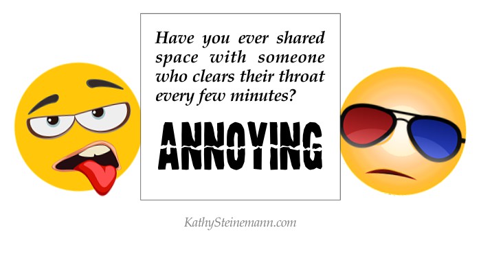 Have you ever shared space with someone who clears their throat every few minutes? Annoying