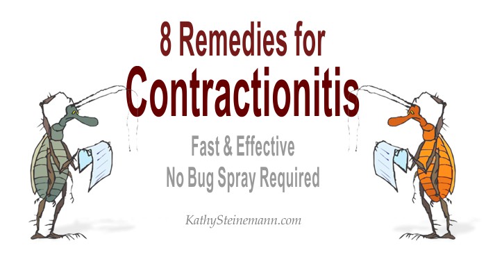 8 Remedies for Contractionitis. Fast and Effective. No Bug Spray Required.