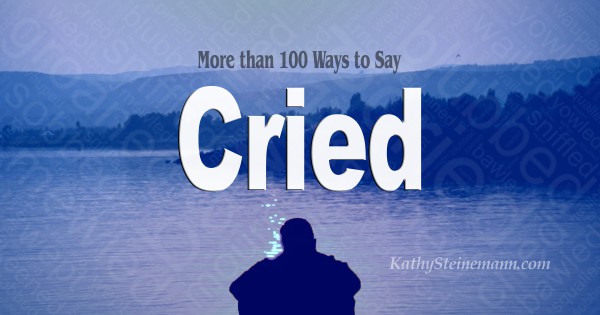 More than 100 Ways to Say Cried