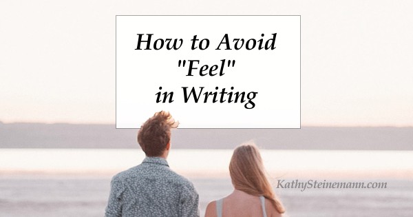 How to Avoid “Feel” in Writing