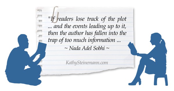 If readers lose track of the plot … and the events leading up to it, then the author has fallen into the trap of too much information