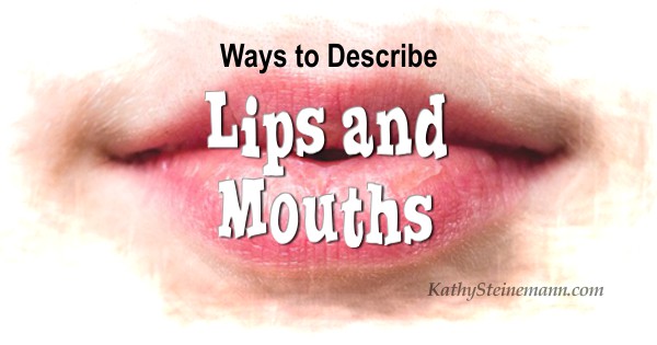 Ways to Describe Lips and Mouths