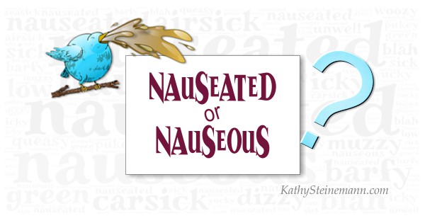 Nauseated or Nauseous?