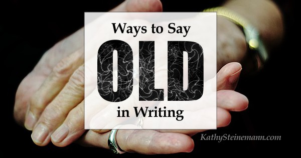 Ways to Say OLD in Writing