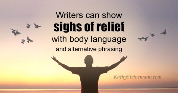 Writers can show sighs of relief with body language and alternative phrasing.