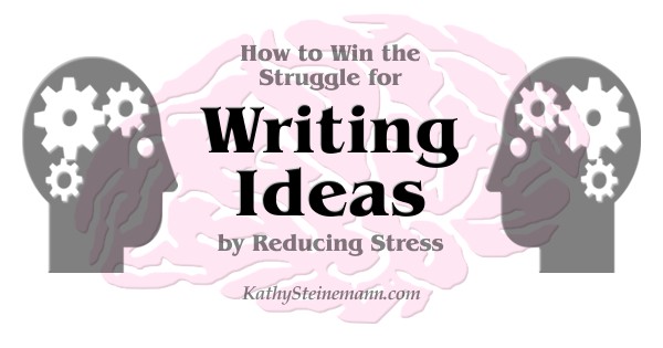 How to Win the Struggle for Writing Ideas by Reducing Stress