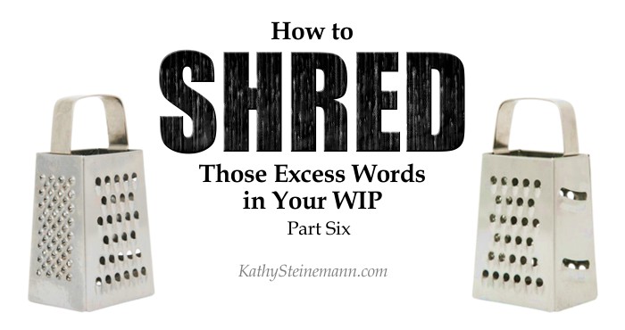 How to Shred Those Excess Words in Your WIP: Part Six