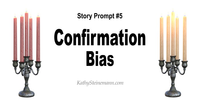 Story Prompt #5: Confirmation Bias