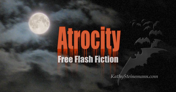 Atrocity: Free Flash Fiction