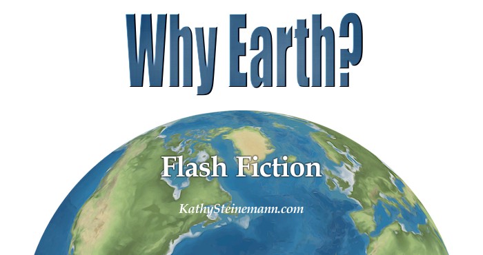Why Earth: Flash Fiction